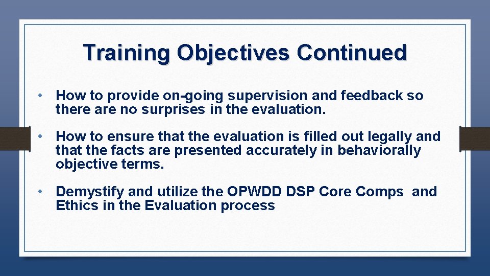 Training Objectives Continued • How to provide on-going supervision and feedback so there are