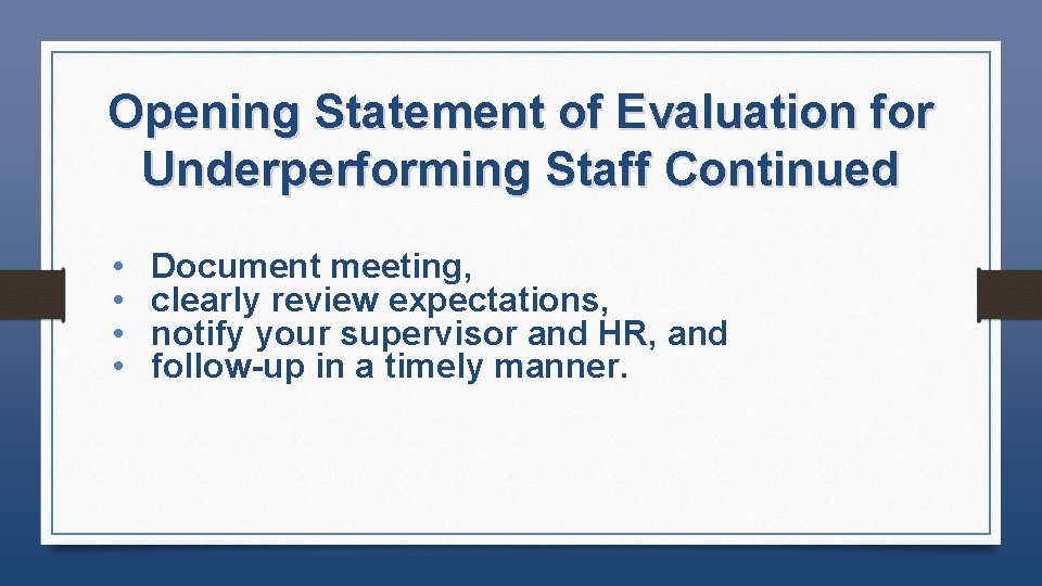 Opening Statement of Evaluation for Underperforming Staff Continued • • Document meeting, clearly review