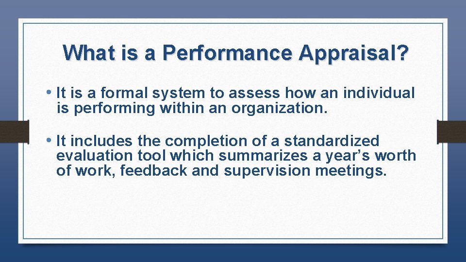 What is a Performance Appraisal? • It is a formal system to assess how