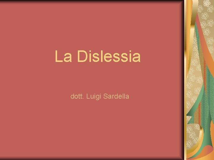La Dislessia dott. Luigi Sardella La Dislessia dott. Luigi Sardella