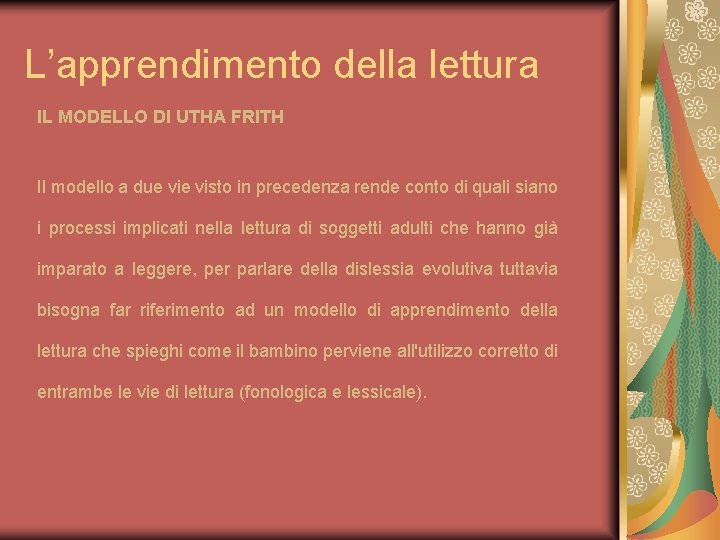 L’apprendimento della lettura IL MODELLO DI UTHA FRITH Il modello a due visto in