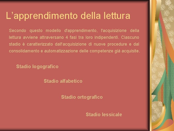 L’apprendimento della lettura Secondo questo modello d'apprendimento, l'acquisizione della lettura avviene attraversano 4 fasi