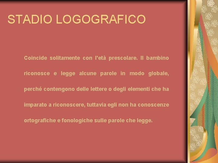 STADIO LOGOGRAFICO Coincide solitamente con l'età prescolare. Il bambino riconosce e legge alcune parole