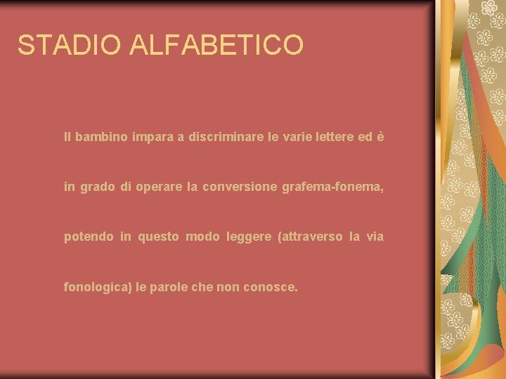 STADIO ALFABETICO Il bambino impara a discriminare le varie lettere ed è in grado STADIO ALFABETICO Il bambino impara a discriminare le varie lettere ed è in grado