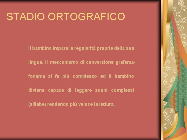STADIO ORTOGRAFICO Il bambino impara le regolarità proprie della sua lingua. Il meccanismo di
