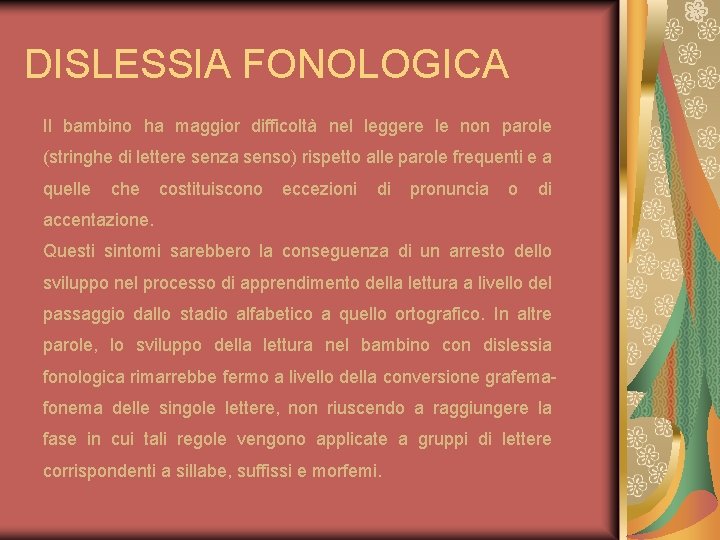 DISLESSIA FONOLOGICA Il bambino ha maggior difficoltà nel leggere le non parole (stringhe di