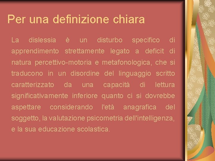 Per una definizione chiara La dislessia è un disturbo specifico di apprendimento strettamente legato Per una definizione chiara La dislessia è un disturbo specifico di apprendimento strettamente legato