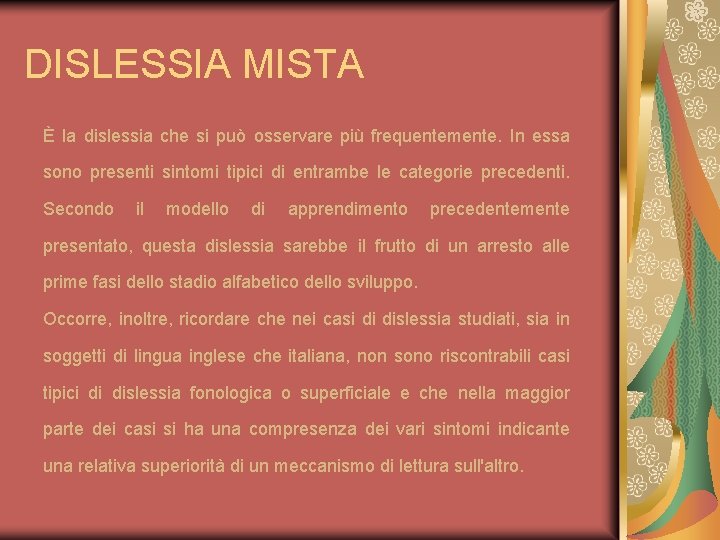 DISLESSIA MISTA È la dislessia che si può osservare più frequentemente. In essa sono DISLESSIA MISTA È la dislessia che si può osservare più frequentemente. In essa sono