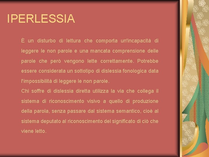 IPERLESSIA È un disturbo di lettura che comporta un'incapacità di leggere le non parole IPERLESSIA È un disturbo di lettura che comporta un'incapacità di leggere le non parole