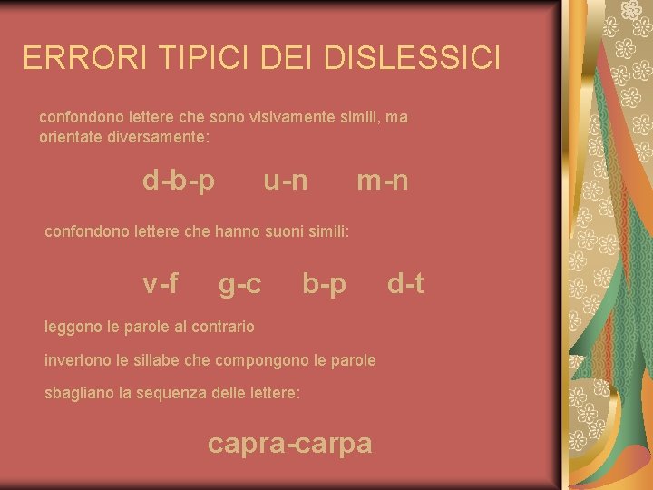 ERRORI TIPICI DEI DISLESSICI confondono lettere che sono visivamente simili, ma orientate diversamente: d-b-p