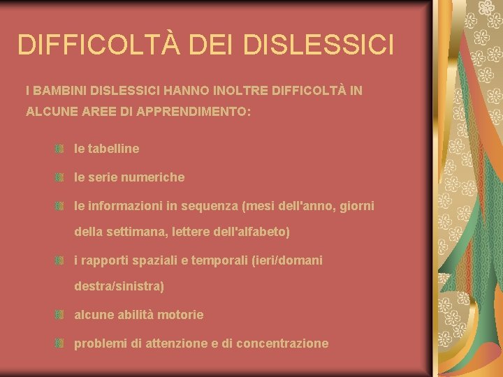 DIFFICOLTÀ DEI DISLESSICI I BAMBINI DISLESSICI HANNO INOLTRE DIFFICOLTÀ IN ALCUNE AREE DI APPRENDIMENTO: