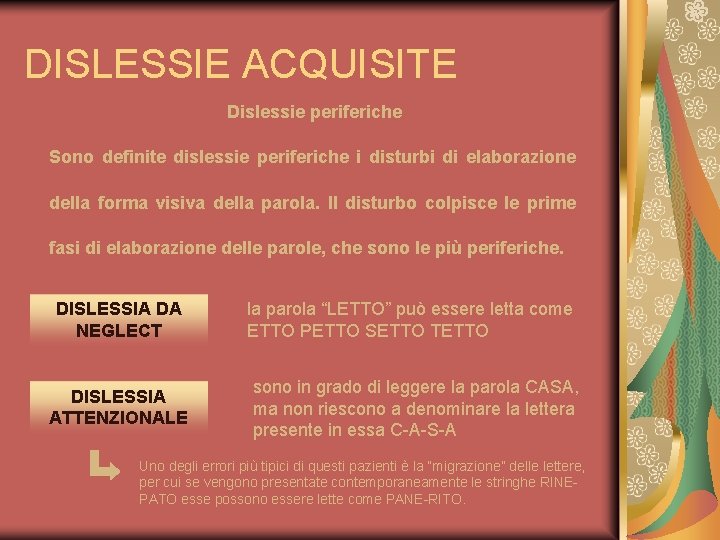 DISLESSIE ACQUISITE Dislessie periferiche Sono definite dislessie periferiche i disturbi di elaborazione della forma