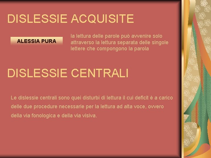 DISLESSIE ACQUISITE ALESSIA PURA la lettura delle parole può avvenire solo attraverso la lettura DISLESSIE ACQUISITE ALESSIA PURA la lettura delle parole può avvenire solo attraverso la lettura