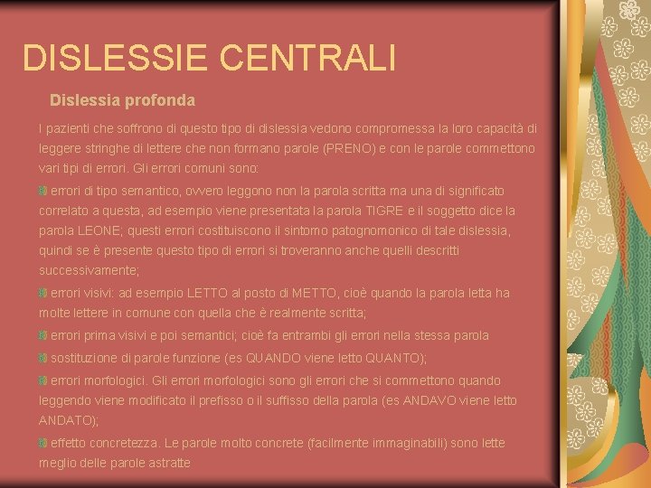DISLESSIE CENTRALI Dislessia profonda I pazienti che soffrono di questo tipo di dislessia vedono