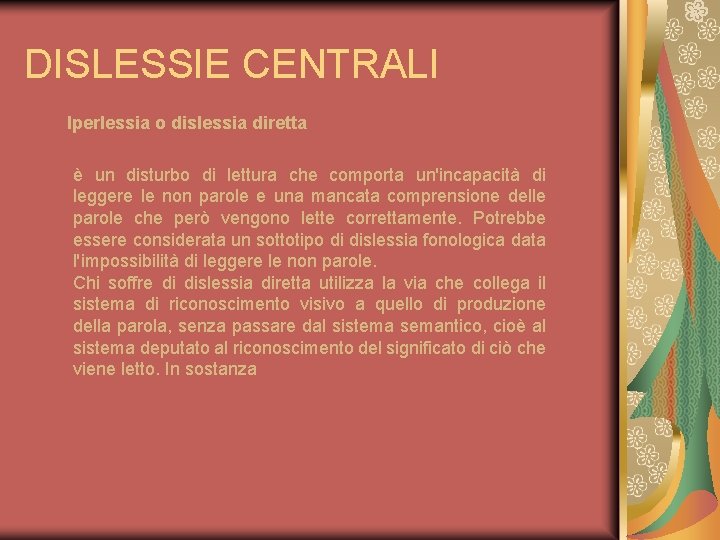 DISLESSIE CENTRALI Iperlessia o dislessia diretta è un disturbo di lettura che comporta un'incapacità