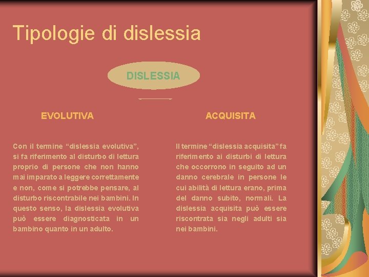 Tipologie di dislessia DISLESSIA EVOLUTIVA Con il termine “dislessia evolutiva”, si fa riferimento al