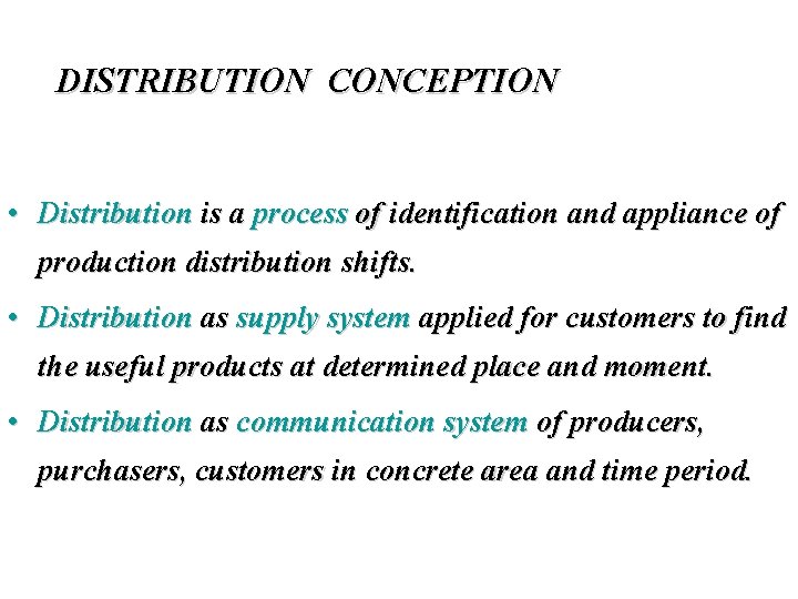 DISTRIBUTION CONCEPTION • Distribution is a process of identification and appliance of production distribution