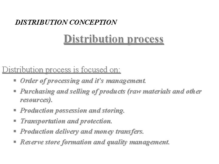 DISTRIBUTION CONCEPTION Distribution process is focused on: § Order of processing and it’s management.