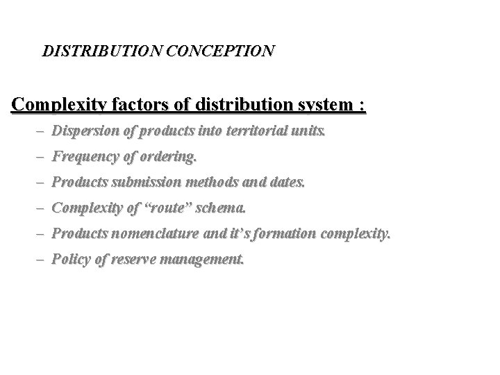 DISTRIBUTION CONCEPTION Complexity factors of distribution system : – Dispersion of products into territorial