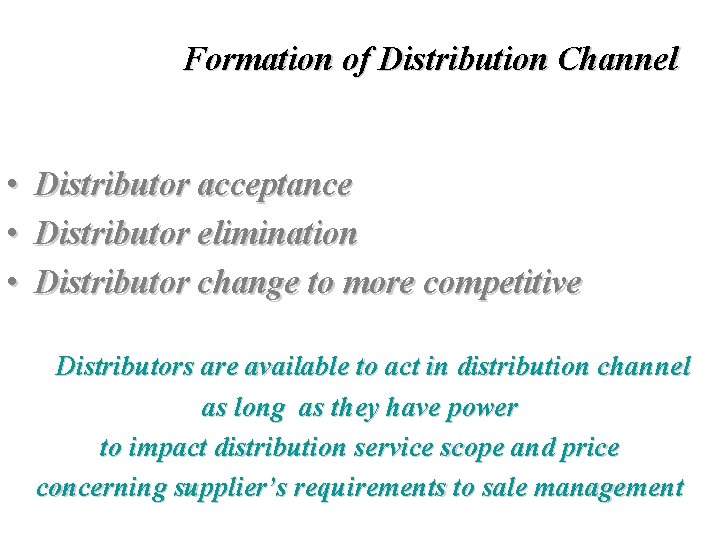 Formation of Distribution Channel • • • Distributor acceptance Distributor elimination Distributor change to