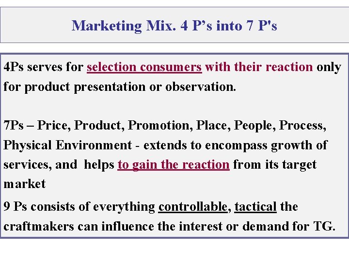 Marketing Mix. 4 P’s into 7 P's 4 Ps serves for selection consumers with