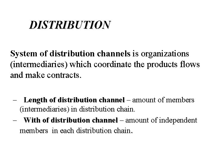 DISTRIBUTION System of distribution channels is organizations (intermediaries) which coordinate the products flows and