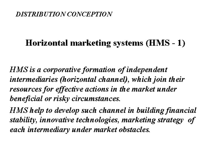 DISTRIBUTION CONCEPTION Horizontal marketing systems (HMS - 1) HMS is a corporative formation of