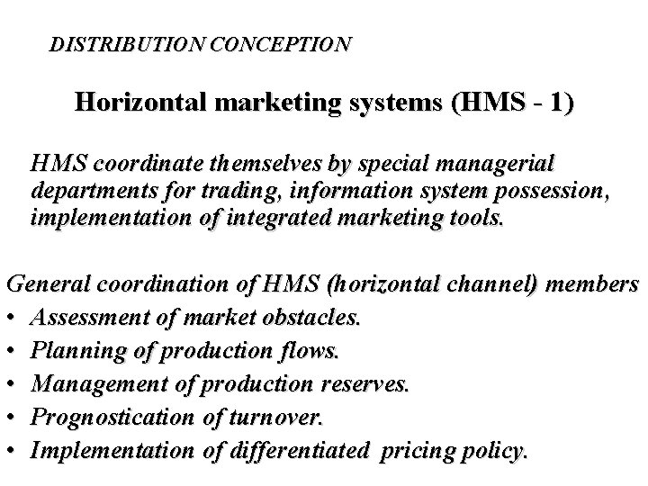 DISTRIBUTION CONCEPTION Horizontal marketing systems (HMS - 1) HMS coordinate themselves by special managerial