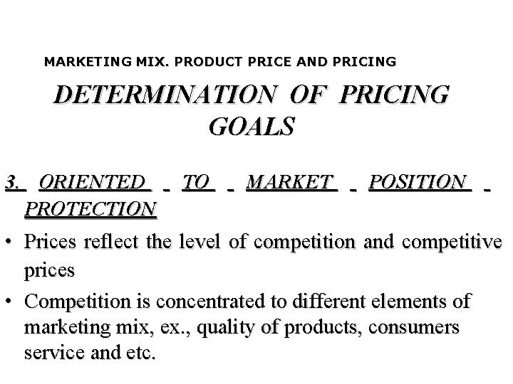 MARKETING MIX. PRODUCT PRICE AND PRICING DETERMINATION OF PRICING GOALS 3. ORIENTED PROTECTION TO