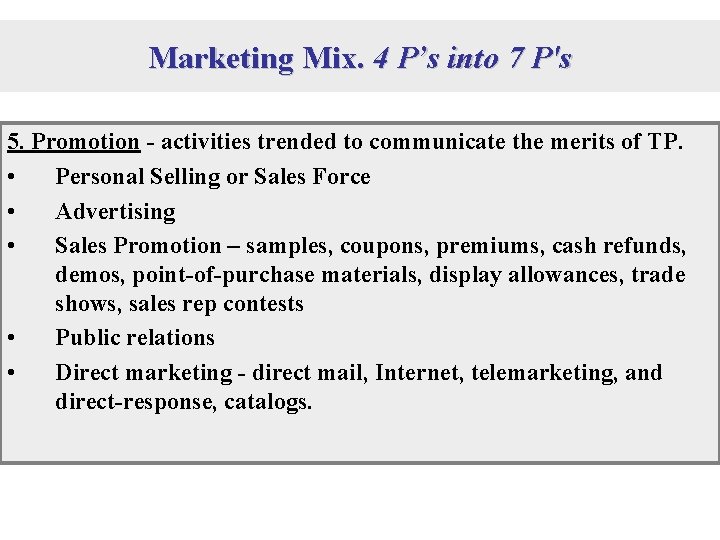 Marketing Mix. 4 P’s into 7 P's 5. Promotion - activities trended to communicate