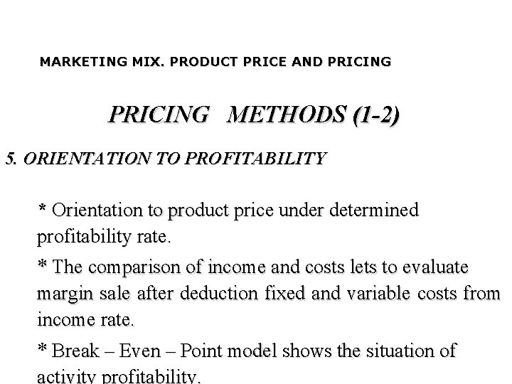 MARKETING MIX. PRODUCT PRICE AND PRICING METHODS (1 -2) 5. ORIENTATION TO PROFITABILITY *