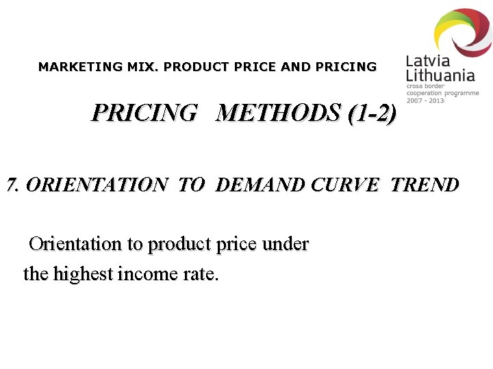 MARKETING MIX. PRODUCT PRICE AND PRICING METHODS (1 -2) 7. ORIENTATION TO DEMAND CURVE
