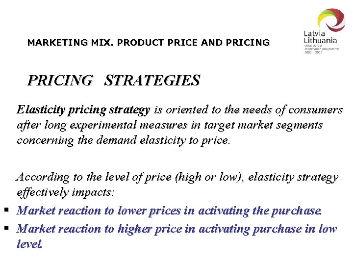 MARKETING MIX. PRODUCT PRICE AND PRICING STRATEGIES Elasticity pricing strategy is oriented to the