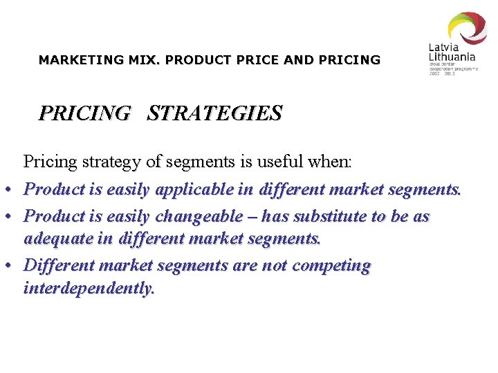 MARKETING MIX. PRODUCT PRICE AND PRICING STRATEGIES Pricing strategy of segments is useful when: