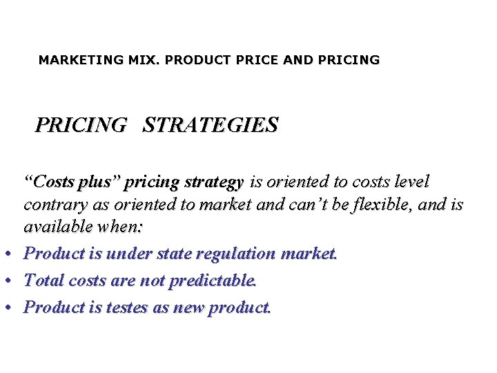 MARKETING MIX. PRODUCT PRICE AND PRICING STRATEGIES • • • “Costs plus” pricing strategy