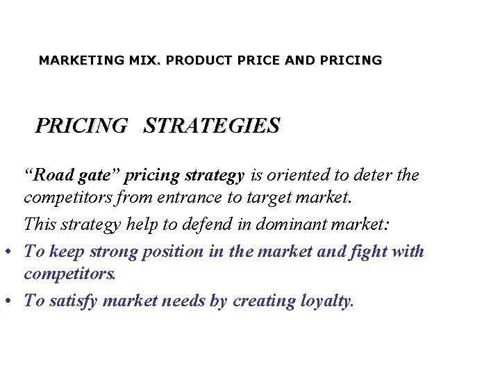 MARKETING MIX. PRODUCT PRICE AND PRICING STRATEGIES “Road gate” pricing strategy is oriented to