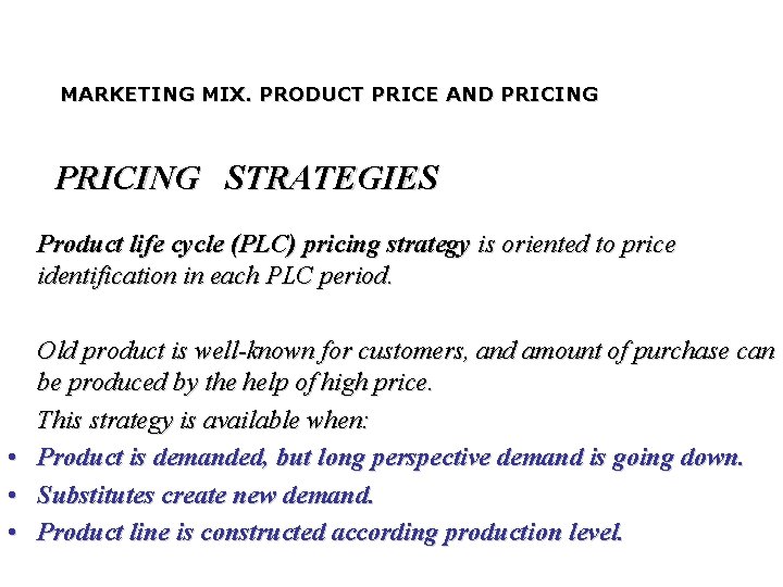 MARKETING MIX. PRODUCT PRICE AND PRICING STRATEGIES Product life cycle (PLC) pricing strategy is