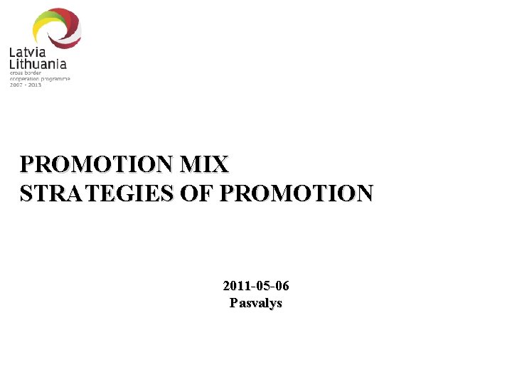 PROMOTION MIX STRATEGIES OF PROMOTION 2011 -05 -06 Pasvalys 