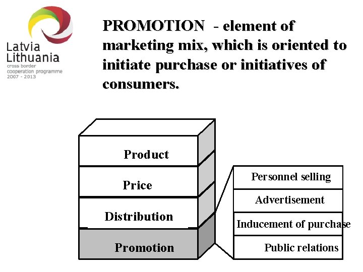 PROMOTION - element of marketing mix, which is oriented to initiate purchase or initiatives