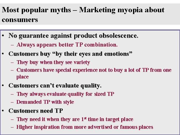 Most popular myths – Marketing myopia about consumers • No guarantee against product obsolescence.