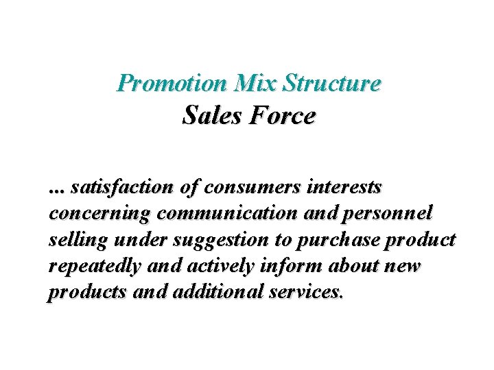 Promotion Mix Structure Sales Force. . . satisfaction of consumers interests concerning communication and