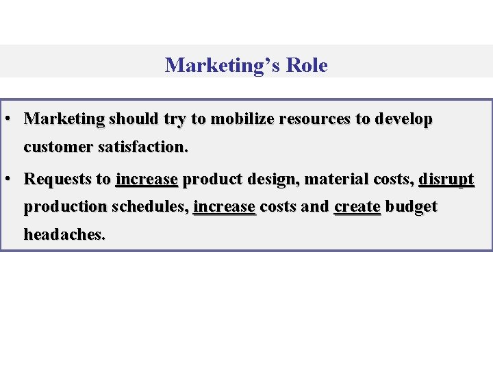 Marketing’s Role • Marketing should try to mobilize resources to develop customer satisfaction. •