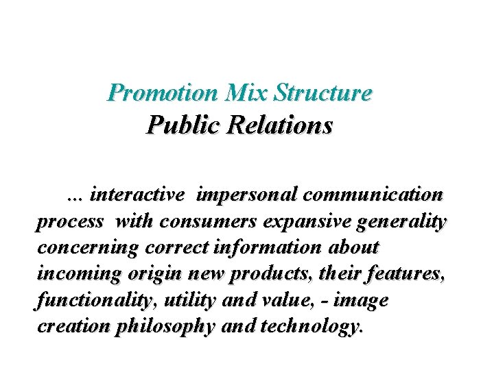 Promotion Mix Structure Public Relations. . . interactive impersonal communication process with consumers expansive