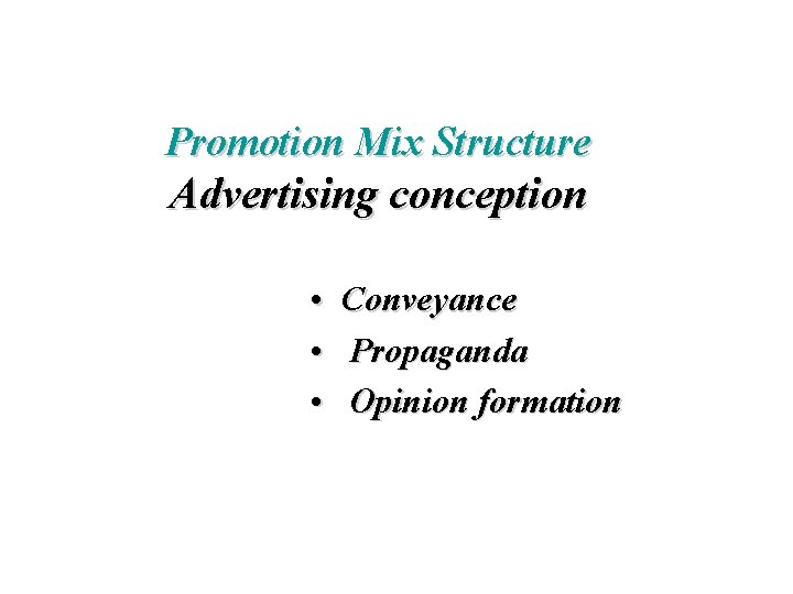 Promotion Mix Structure Advertising conception • Conveyance • Propaganda • Opinion formation 
