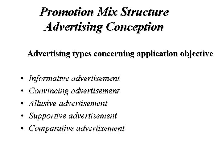 Promotion Mix Structure Advertising Conception Advertising types concerning application objective • • • Informative