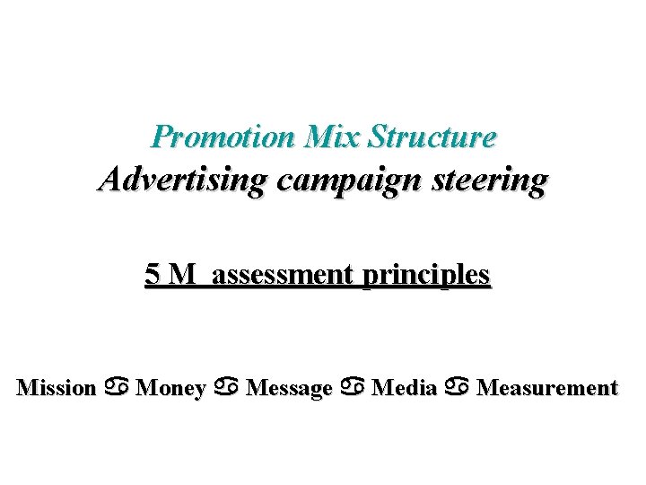 Promotion Mix Structure Advertising campaign steering 5 M assessment principles Mission Money Message Media