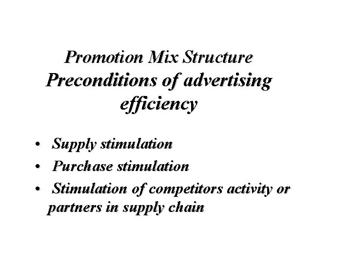 Promotion Mix Structure Preconditions of advertising efficiency • Supply stimulation • Purchase stimulation •