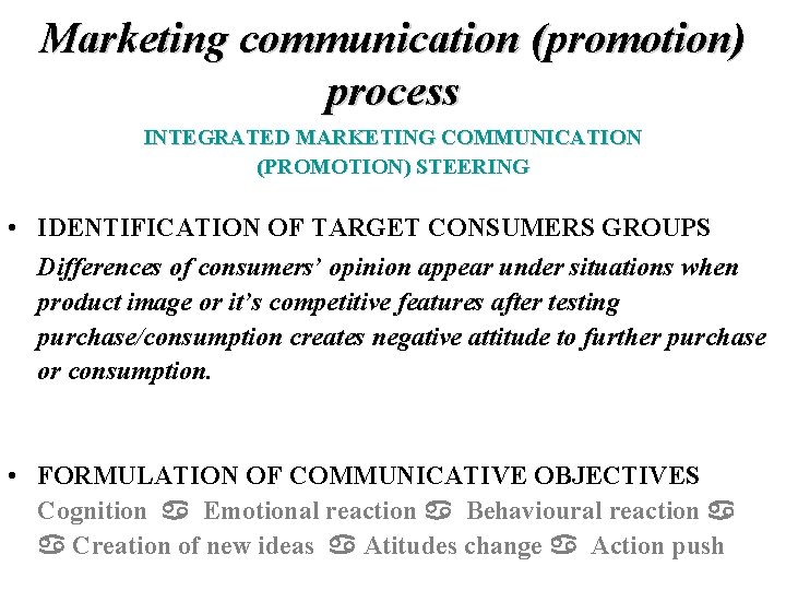 Marketing communication (promotion) process INTEGRATED MARKETING COMMUNICATION (PROMOTION) STEERING • IDENTIFICATION OF TARGET CONSUMERS