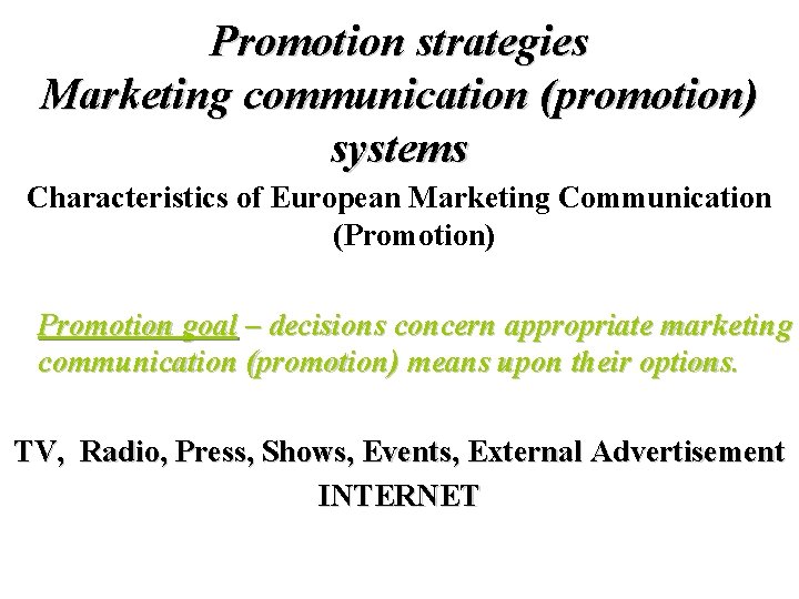 Promotion strategies Marketing communication (promotion) systems Characteristics of European Marketing Communication (Promotion) Promotion goal