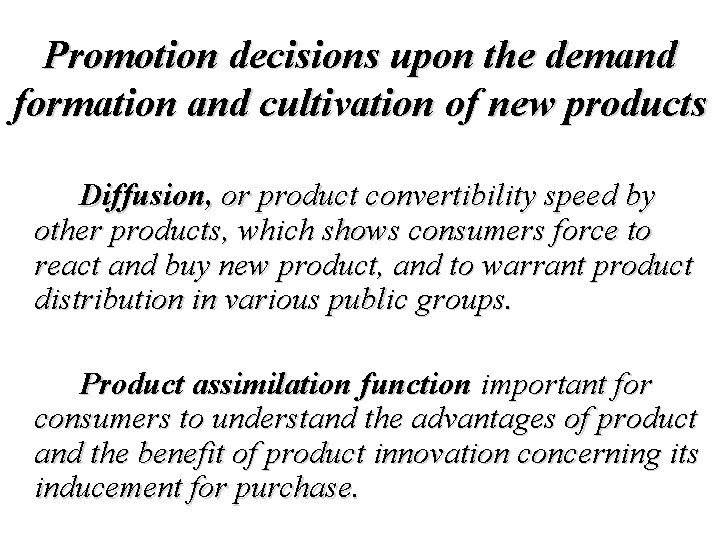 Promotion decisions upon the demand formation and cultivation of new products Diffusion, or product